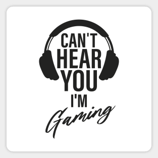 Can't here you I’m Gaming  Video Gamer Shirt for Video Game Lover Magnet